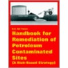 Handbook For Remediation Of Petroleum Contaminated Sites (A Risk-Based Strategy) by U.S. Air Force