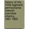 History Of The 103d Regiment, Pennsylvania Veteran Volunteer Infantry, 1861-1865 door Luther Samuel Dickey