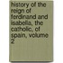 History Of The Reign Of Ferdinand And Isabella, The Catholic, Of Spain, Volume 2