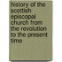 History Of The Scottish Episcopal Church From The Revolution To The Present Time