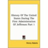 History Of The United States During The First Administration Of Jefferson Part 1 door Henry Adams