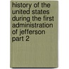 History Of The United States During The First Administration Of Jefferson Part 2 door Henry Adams
