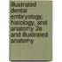 Illustrated Dental Embryology, Histology, and Anatomy 2e and Illustrated Anatomy