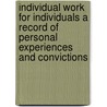 Individual Work For Individuals A Record Of Personal Experiences And Convictions by Henry Clay Trumbull