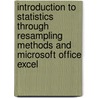 Introduction to Statistics Through Resampling Methods and Microsoft Office Excel door Phillip I. Good