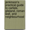 Jenkinson's Practical Guide To Carlisle, Gilsland, Roman Wall, And Neighbourhood door Onbekend