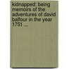 Kidnapped: Being Memoirs Of The Adventures Of David Balfour In The Year 1751 ... by Robert Louis Stevension