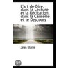 L'Art De Dire, Dans La Lecture Et La Recitation, Dans La Causerie Et Le Descours door Jean Blaize