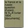 La France Et La Russie: Question D'Orient. Fã¯Â¿Â½Vrier 1854. [Documents]. door Iii Napolon Iii