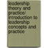 Leadership Theory and Practice/ Introduction to Leadership Concepts and Practice