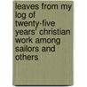 Leaves From My Log Of Twenty-Five Years' Christian Work Among Sailors And Others door Thomas Charles Garland