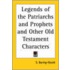 Legends Of The Patriarchs And Prophets And Other Old Testament Characters (1881)