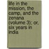 Life In The Mission, The Camp, And The Zenana (Volume 3); Or, Six Years In India