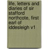 Life, Letters And Diaries Of Sir Stafford Northcote, First Earl Of Iddesleigh V1 by Andrew Lang