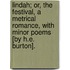 Lindah; Or, The Festival, A Metrical Romance, With Minor Poems [By H.E. Burton].