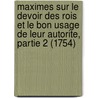 Maximes Sur Le Devoir Des Rois Et Le Bon Usage De Leur Autorite, Partie 2 (1754) door Pierre Barral