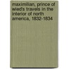Maximilian, Prince of Wied's Travels in the Interior of North America, 1832-1834 door Maximilian Wied
