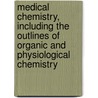 Medical Chemistry, Including The Outlines Of Organic And Physiological Chemistry by Charles Gilbert Wheeler