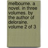 Melbourne. A Novel. In Three Volumes. By The Author Of Deloraine.  Volume 2 Of 3 by Unknown