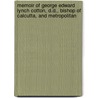 Memoir Of George Edward Lynch Cotton, D.D., Bishop Of Calcutta, And Metropolitan by Sophia Anne Cotton