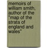 Memoirs Of William Smith, Author Of The "Map Of The Strata Of England And Wales" door Onbekend