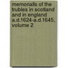 Memorialls Of The Trubles In Scotland And In England A.D.1624-A.D.1645, Volume 2 door John Spalding