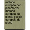 Metodo Europeo Per Pianoforte/ Metodo Europeo De Piano/ Escola Europeia De Piano by Unknown