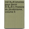 Mã¯Â¿Â½Moires Pour Servir Ã¯Â¿Â½ L'Histoire Du Jacobinisme, Volume 5 door Augustin Barruel
