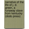 Narrative Of The Life Of J. D. Green, A Runaway Slave From Kentucky (Dodo Press) door J.D. Green