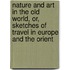 Nature And Art In The Old World, Or, Sketches Of Travel In Europe And The Orient