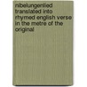 Nibelungenlied Translated Into Rhymed English Verse In The Metre Of The Original door George Henry Needler
