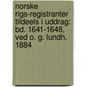 Norske Rigs-Registranter Tildeels I Uddrag: Bd. 1641-1648, Ved O. G. Lundh. 1884 door Ole Andreas Ͽ