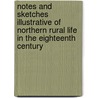 Notes and Sketches Illustrative of Northern Rural Life in the Eighteenth Century door William Alexander
