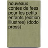 Nouveaux Contes De Fees Pour Les Petits Enfants (Edition Illustree) (Dodo Press) door Comtesse De Segur