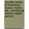 Novelle Morali Di Francesco Soave. Nuova Ed., Corretta Da Stefano Egidio Petronj by Francesco Soave
