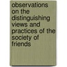 Observations On The Distinguishing Views And Practices Of The Society Of Friends by Joseph John Gurney