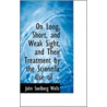 On Long, Short, And Weak Sight, And Their Treatment By The Scientific Use Of ... door John Soelberg Wells