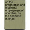 On The Preparation And Medicinal Employment Of Aconitine, By The Endermic Method door Alexander Turnbull