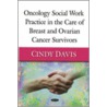 Oncology Social Work Practice In The Care Of Breast And Ovarian Cancer Survivors door Cindy Davis