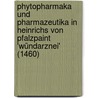 Phytopharmaka und Pharmazeutika in Heinrichs von Pfalzpaint 'wündarznei' (1460) door Claudia Richter