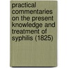 Practical Commentaries On The Present Knowledge And Treatment Of Syphilis (1825) by Richard Welbank