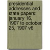 Presidential Addresses And State Papers: January 16, 1907 To October 25, 1907 V6 door Theodore Roosevelt