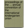 Proceedings Of The ... Annual Convention Of The International Kindergarten Union door Onbekend