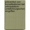 Prävention von Komplikationen bei orthopädisch- unfallchirurgischen Eingriffen door Ulrich A. Wagner