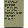 Re-Union Of Christian Friends And Their Infant Children, In The Heavenly Kingdom door William Anderson