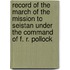 Record Of The March Of The Mission To Seistan Under The Command Of F. R. Pollock
