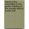 Report Of The Committee To The Public Meeting Of The Society Held At Exeter Hall door for the Extinction of the Slave Trade
