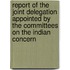 Report Of The Joint Delegation Appointed By The Committees On The Indian Concern