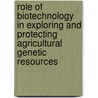Role of Biotechnology in Exploring and Protecting Agricultural Genetic Resources by John Ruane