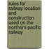 Rules For Railway Location And Construction Used On The Northern Pacific Railway
